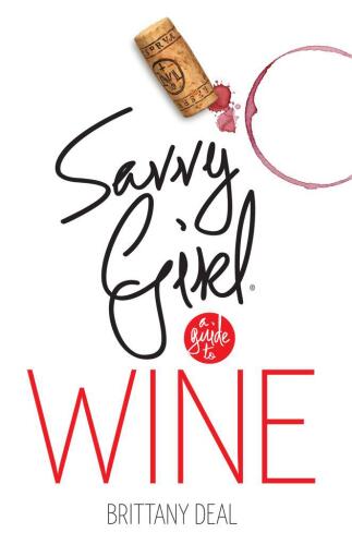Wine: Savvy Girl, A Guide To Wine