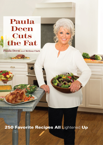 Paula Deen Cuts the Fat: 250 Favorite Recipes All Lightened Up