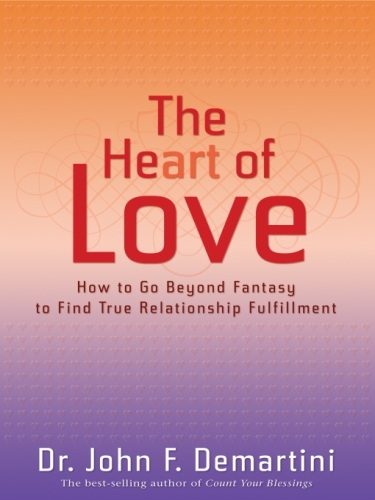 The heart of love : how to go beyond fantasy to find true relationship fulfillment