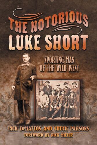 The notorious Luke Short : sporting man of the Wild West