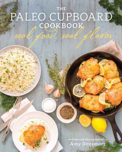 The paleo cupboard cookbook : real food, real flavor