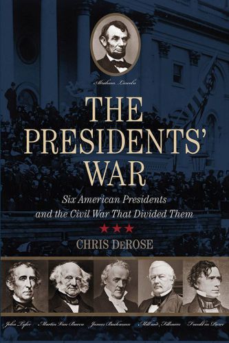 Presidents' War : Six American Presidents and the Civil War That Divided Them