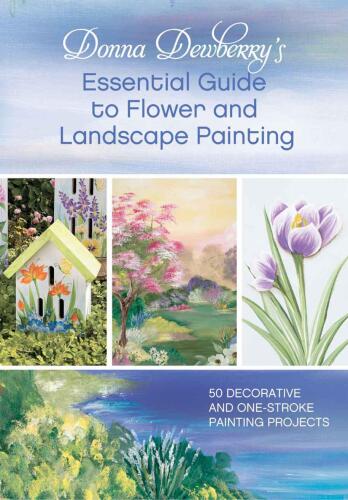 Donna Dewberry's essential guide to flower and landscape painting : 50 decorative and one-stroke painting projects