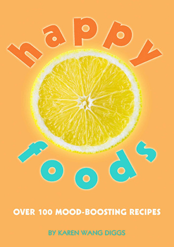 Happy foods : over 100 mood-boosting recipes