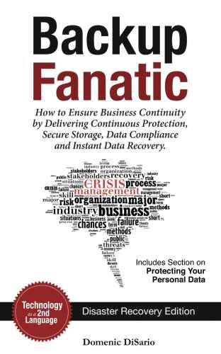 Backup Fanatic: How to Ensure Business Continuity by Delivering Continuous Protection, Secured Storage, Data Compliance, and Instant Data Recovery