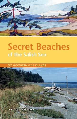 Secret beaches of the Salish Sea : the northern Gulf Islands