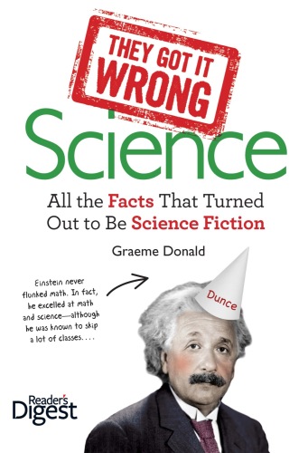 They Got It Wrong: Science: All the Facts that Turned out to be Science Fiction