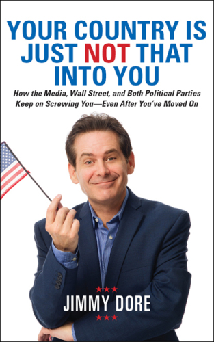 Your Country Is Just Not That Into You : How the Media, Wall Street, and Both Political Parties Keep on Screwing You?Even After You've Moved On