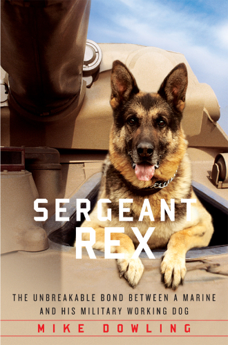 Sergeant Rex : the unbreakable bond between a Marine and his military working dog