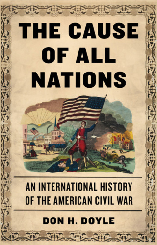 The cause of all nations : an international history of the American Civil War