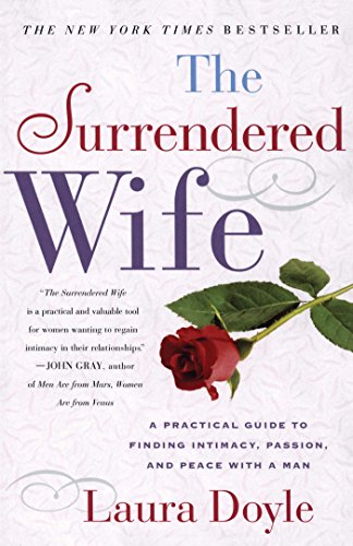The surrendered wife : a practical guide for finding intimacy, passion, and peace with a man