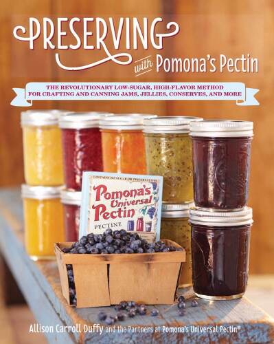 Preserving with Pomona's Pectin : the revoluitionary low-sugar, high-flavor method for crafting and canning jams, jelllies, conserves, and more