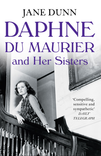 Daphne Du Maurier and her sisters : the hidden lives of Piffy, Bird and Bing