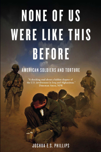 None of us were like this before : American soldiers and torture