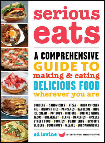 Serious eats : a comprehensive guide to making and eating delicious food wherever you are
