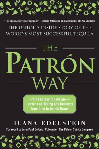 The Patron way : from fantasty to fortune, lessons on taking any business from idea to iconic brand