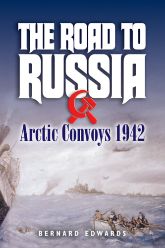 The Road to Russia: Arctic Convoys 1942-1945