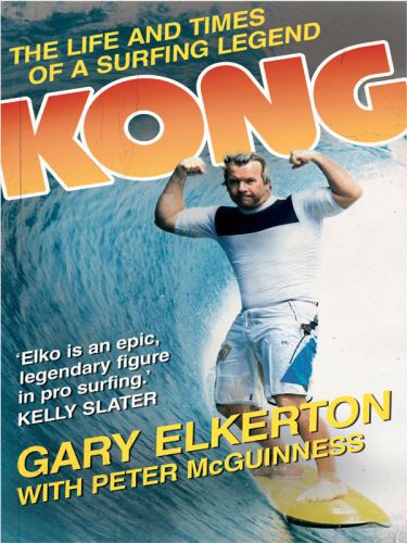 Kong The Life and Times of a Surfing Legend