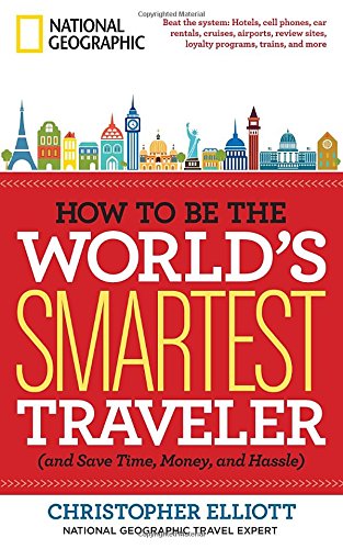 How to be the world's smartest traveler : and save time, money, and hassle