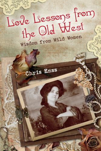 Love lessons from the old West : wisdom from wild women