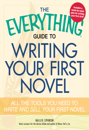 The Everything Guide To Writing A Novel : From completing the first draft to landing a book contract--all you need to fulfill your dreams