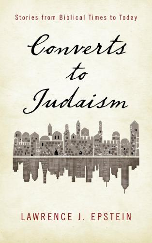 Converts to Judaism : stories from biblical times to today