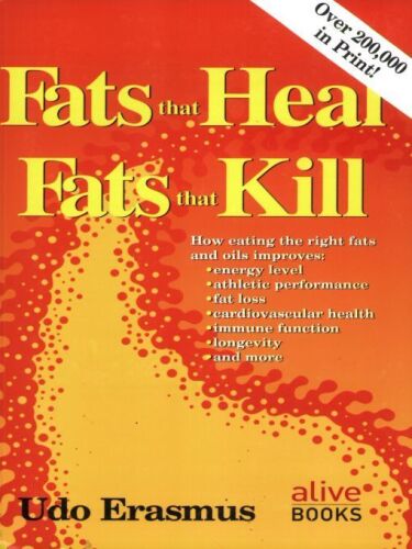 Fats That Heal, Fats That Kill: The Complete Guide to Fats, Oils, Cholesterol and Human Health