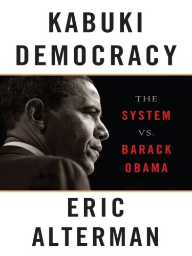 Kabuki democracy : the system vs. Barack Obama