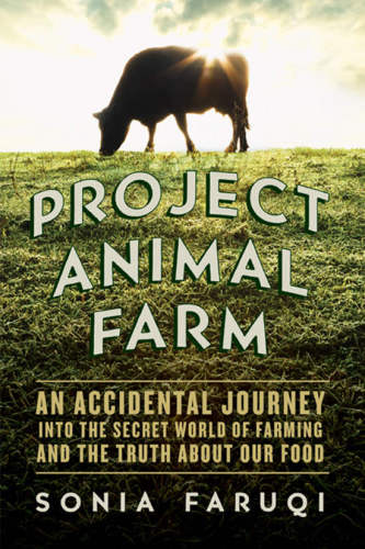 Project Animal Farm: An Accidental Journey into the Secret World of Farming and the Truth About Our Food