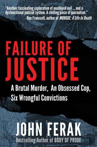 Failure of justice : a brutal murder, an obsessed cop, six wrongful convictions