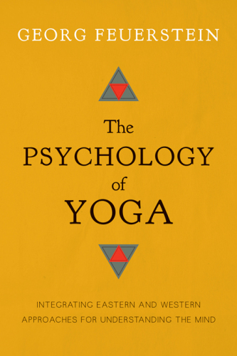 The psychology of yoga : integrating Eastern and Western approaches for understanding the mind