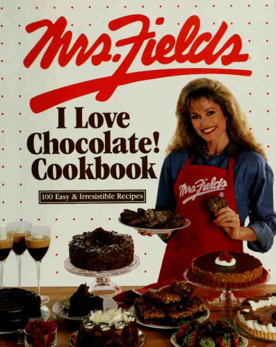 Mrs. Fields I love chocolate! cookbook : 100 easy & irresistible recipes