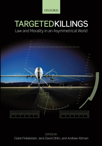 Targeted Killings: Law and Morality in an Asymmetrical World
