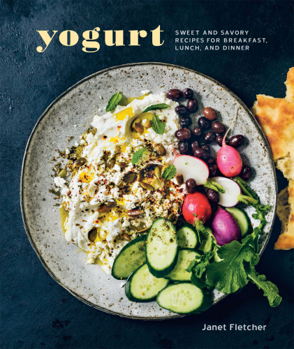 Yogurt : sweet and savory recipes for breakfast, lunch, and dinner