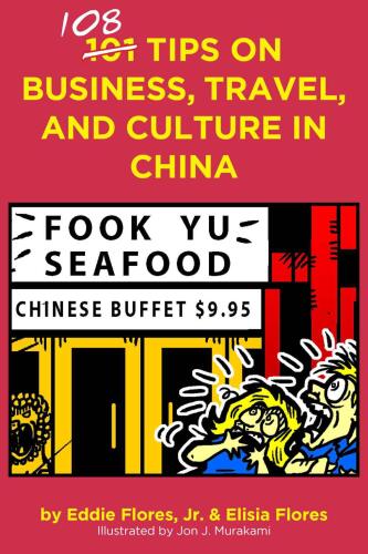108 tips on business, travel and culture in China / by Eddie Flores, Jr., Elisia Flores ; illustrated by Jon J. Murakami