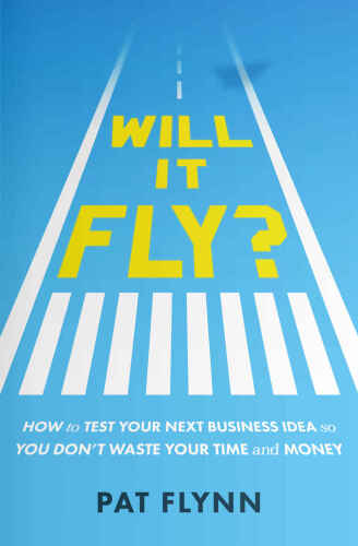 Will it fly? : how to test your next business idea so you don't waste your time and money