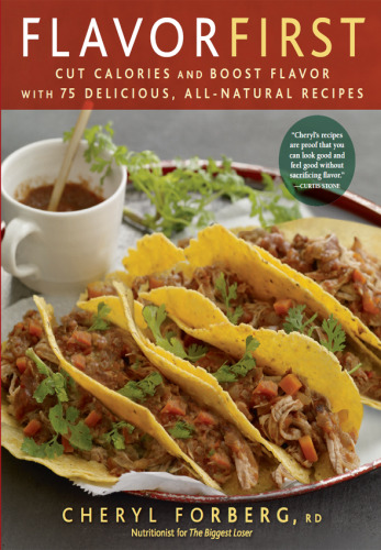 Flavor first : cut calories and boost flavor with 75 delicious, all-natural recipes