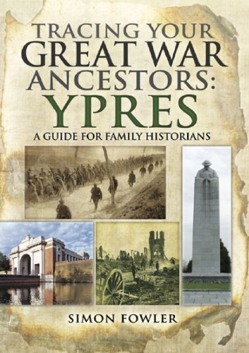 Tracing your Great War ancestors : Ypres : a guide for family historians