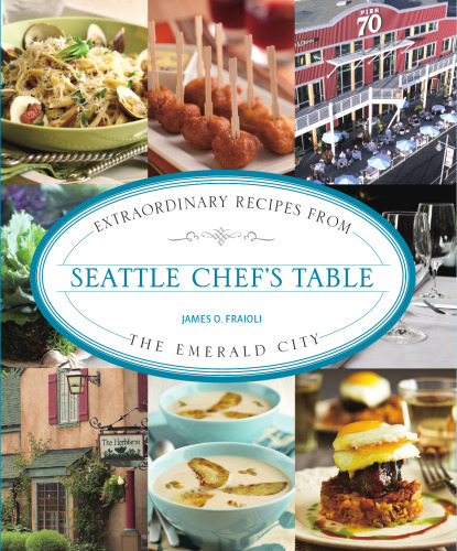 Seattle chef's table : extraordinary recipes from the Emerald City