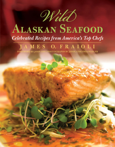 Wild Alaskan seafood : celebrated recipes from America's top chefs