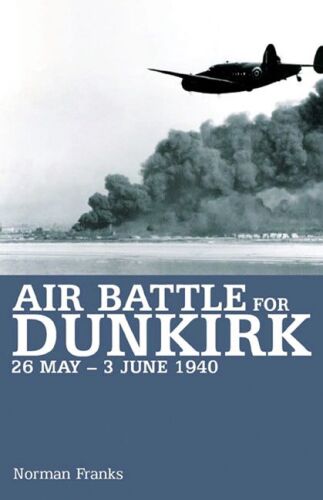 Air Battle for Dunkirk: 26 May – 3 June 1940