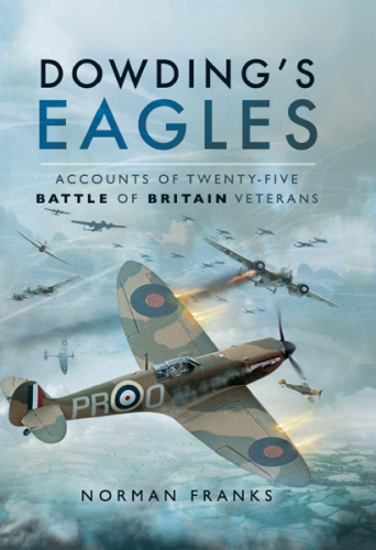 Dowding’s eagles : accounts of twenty-five Battle of Britain veterans