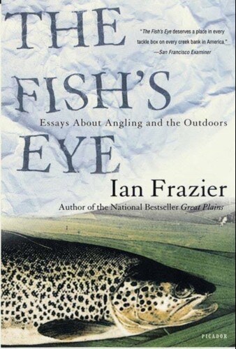 The fish's eye : essays about angling and the outdoors