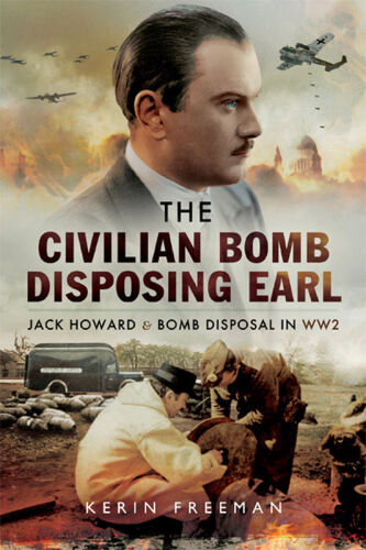 The civilian bomb disposing earl : Jack Howard and bomb disposal in WWII
