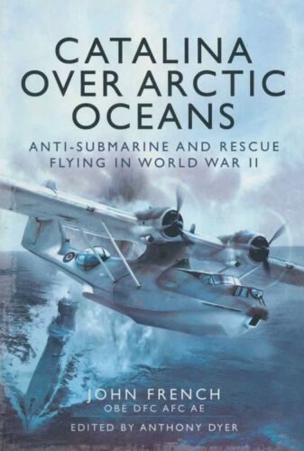 Catalina over arctic oceans : anti-submarine and rescue flying in World War 2