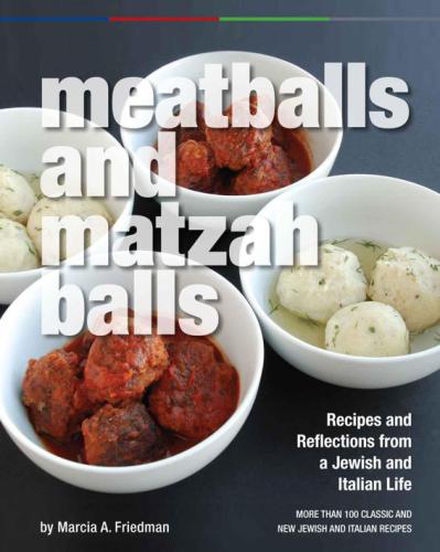 Meatballs and Matzah Balls: Recipes and Reflections from a Jewish and Italian Life