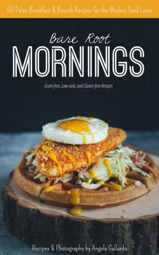 Bare Root Mornings: 50 Paleo Breakfast & Brunch Recipes for the Modern Food Lover