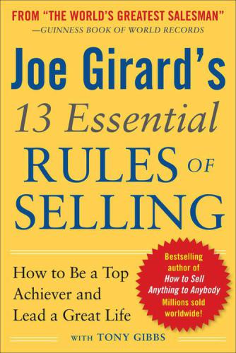 Joe Girard's 13 essential rules of selling : how to be a top achiever and lead a great life