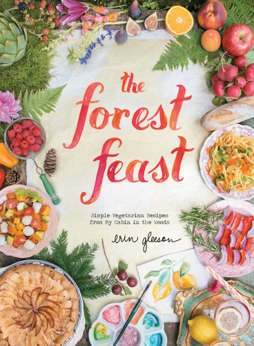 The forest feast : simple vegetarian recipes from my cabin in the woods