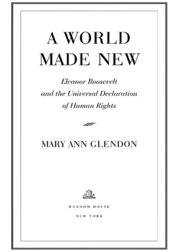 A world made new : Eleanor Roosevelt and the Universal Declaration of Human Rights